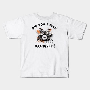 Did You Touch My Drumset T-Shirt Kids T-Shirt